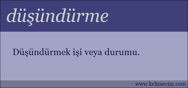 düşündürme kelimesinin anlamı ne demek?