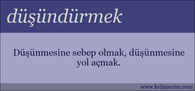 düşündürmek kelimesinin anlamı ne demek?