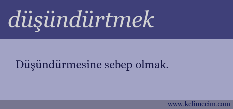 düşündürtmek kelimesinin anlamı ne demek?