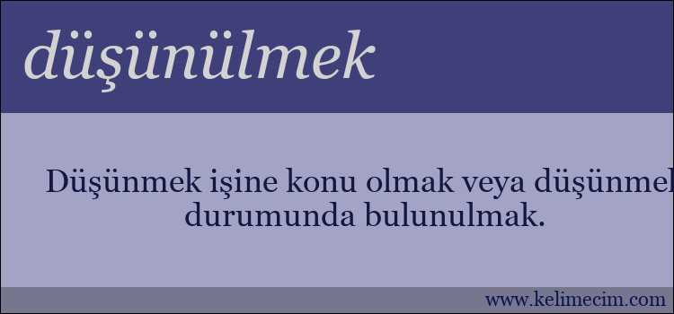 düşünülmek kelimesinin anlamı ne demek?