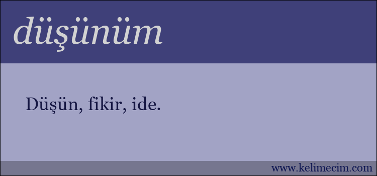 düşünüm kelimesinin anlamı ne demek?