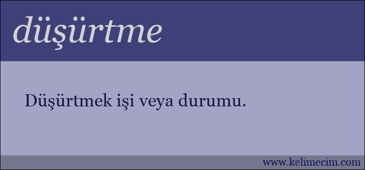 düşürtme kelimesinin anlamı ne demek?