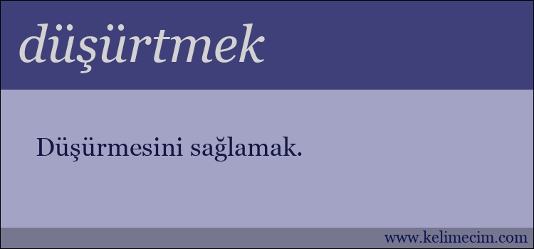 düşürtmek kelimesinin anlamı ne demek?