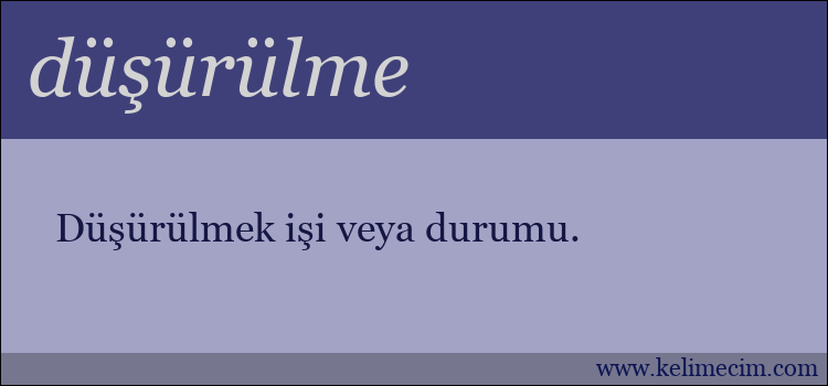 düşürülme kelimesinin anlamı ne demek?