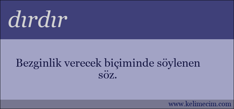 dırdır kelimesinin anlamı ne demek?