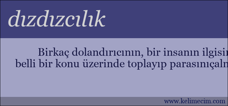 dızdızcılık kelimesinin anlamı ne demek?
