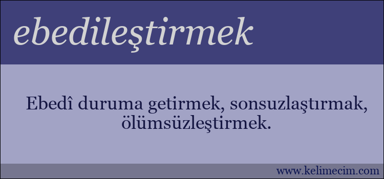 ebedileştirmek kelimesinin anlamı ne demek?