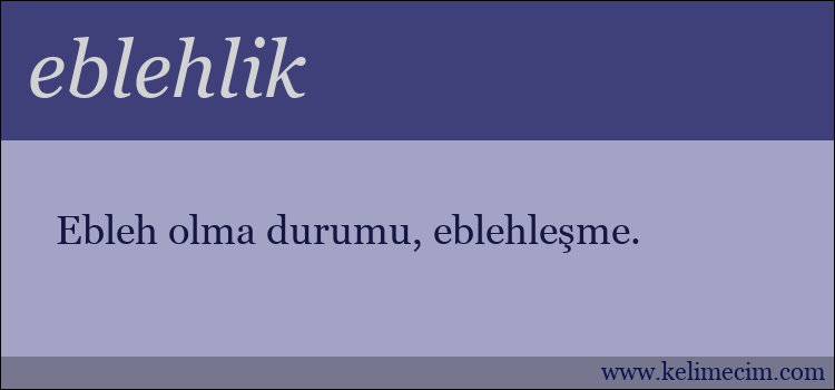 eblehlik kelimesinin anlamı ne demek?