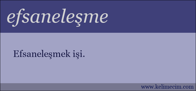 efsaneleşme kelimesinin anlamı ne demek?