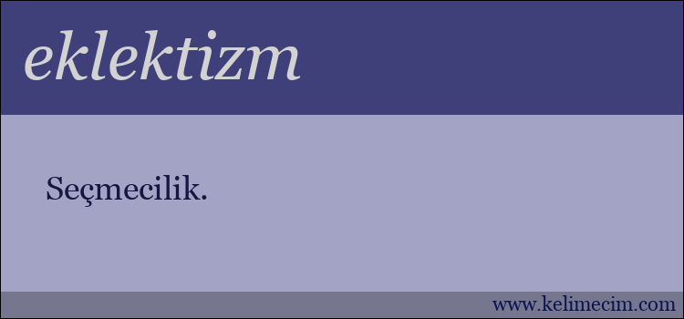 eklektizm kelimesinin anlamı ne demek?