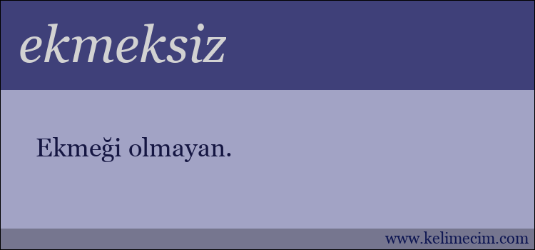 ekmeksiz kelimesinin anlamı ne demek?