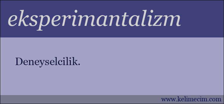 eksperimantalizm kelimesinin anlamı ne demek?