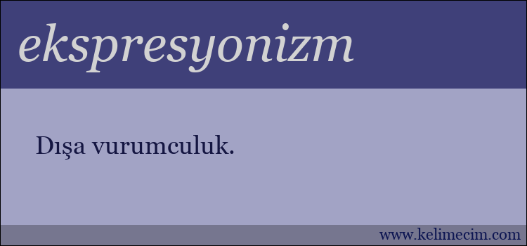 ekspresyonizm kelimesinin anlamı ne demek?