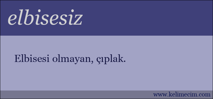 elbisesiz kelimesinin anlamı ne demek?