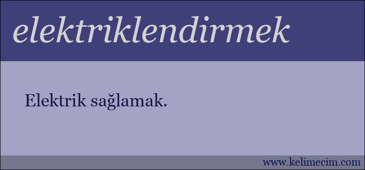 elektriklendirmek kelimesinin anlamı ne demek?