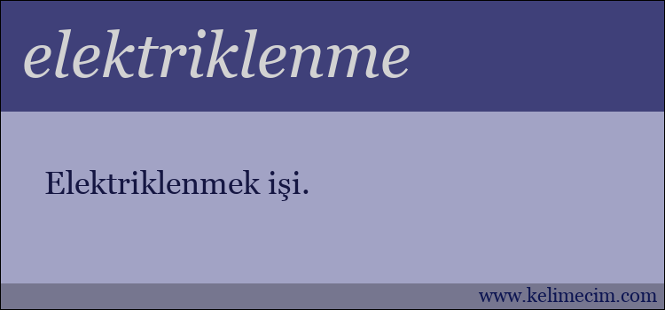 elektriklenme kelimesinin anlamı ne demek?