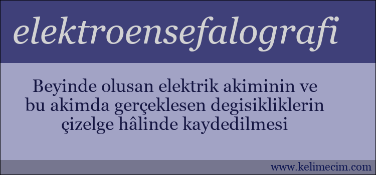 elektroensefalografi kelimesinin anlamı ne demek?