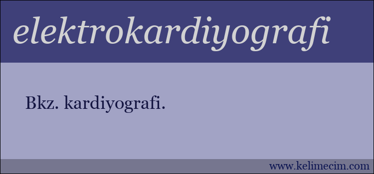 elektrokardiyografi kelimesinin anlamı ne demek?