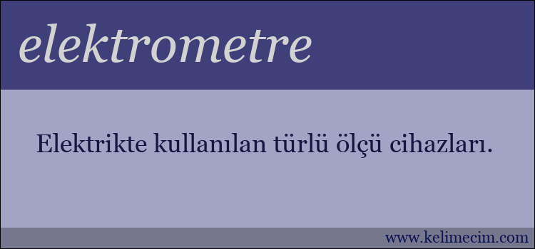 elektrometre kelimesinin anlamı ne demek?