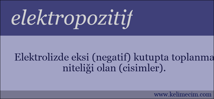 elektropozitif kelimesinin anlamı ne demek?