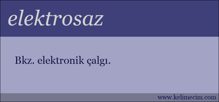 elektrosaz kelimesinin anlamı ne demek?