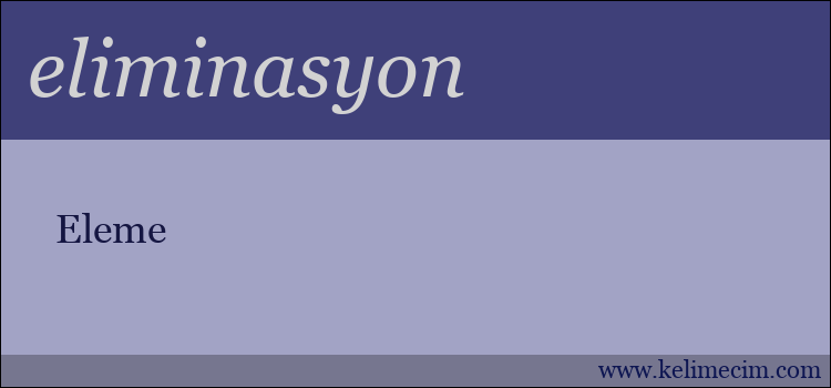 eliminasyon kelimesinin anlamı ne demek?