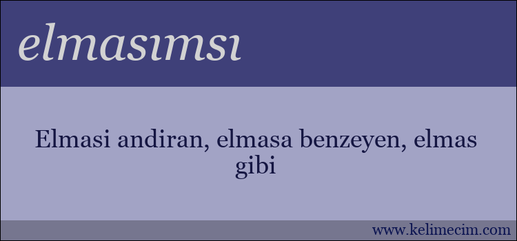 elmasımsı kelimesinin anlamı ne demek?