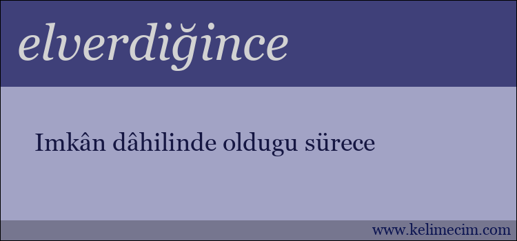 elverdiğince kelimesinin anlamı ne demek?