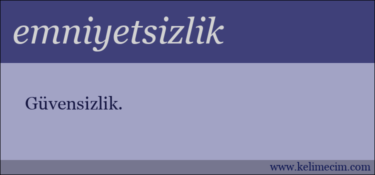 emniyetsizlik kelimesinin anlamı ne demek?