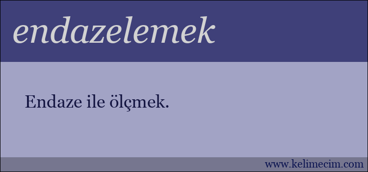 endazelemek kelimesinin anlamı ne demek?