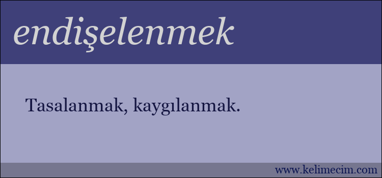 endişelenmek kelimesinin anlamı ne demek?