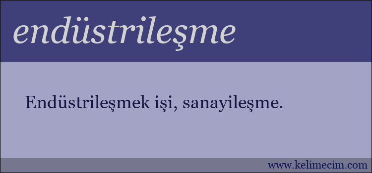 endüstrileşme kelimesinin anlamı ne demek?