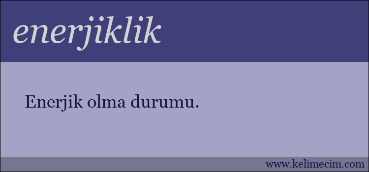 enerjiklik kelimesinin anlamı ne demek?