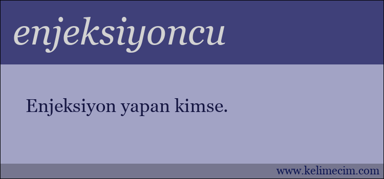 enjeksiyoncu kelimesinin anlamı ne demek?