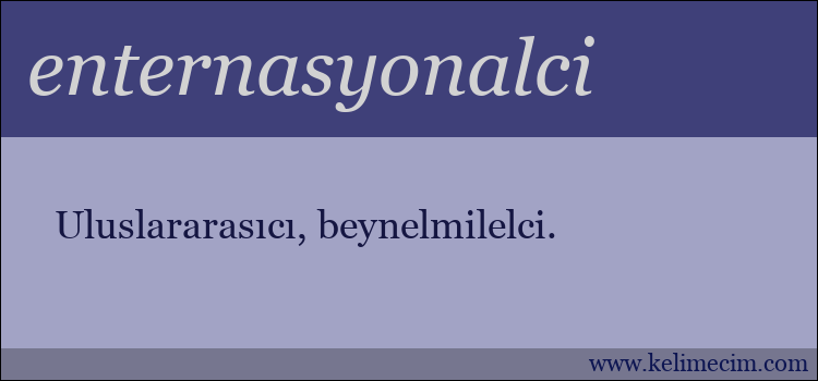 enternasyonalci kelimesinin anlamı ne demek?