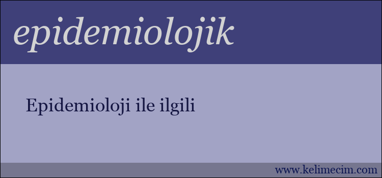 epidemiolojik kelimesinin anlamı ne demek?