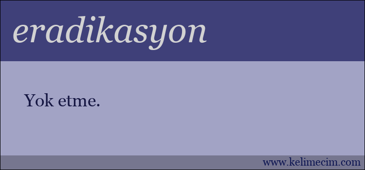 eradikasyon kelimesinin anlamı ne demek?