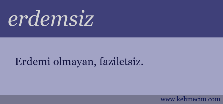 erdemsiz kelimesinin anlamı ne demek?