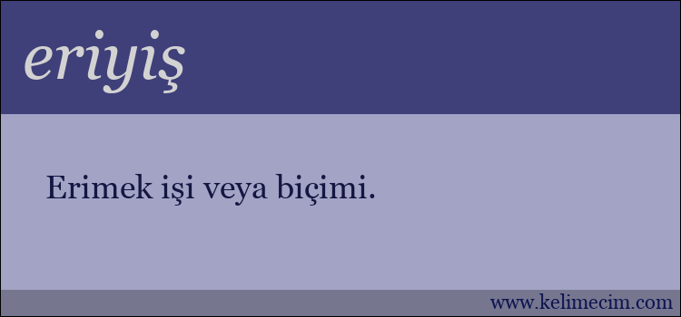 eriyiş kelimesinin anlamı ne demek?