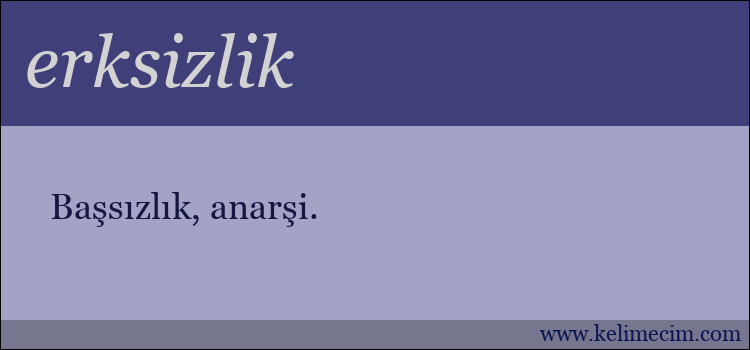 erksizlik kelimesinin anlamı ne demek?