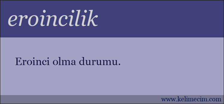 eroincilik kelimesinin anlamı ne demek?