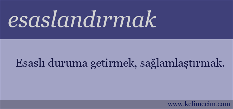 esaslandırmak kelimesinin anlamı ne demek?