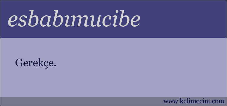 esbabımucibe kelimesinin anlamı ne demek?