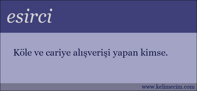 esirci kelimesinin anlamı ne demek?