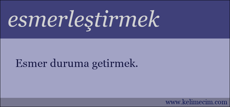 esmerleştirmek kelimesinin anlamı ne demek?