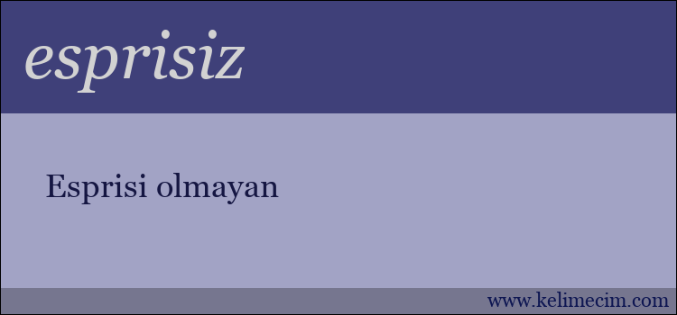 esprisiz kelimesinin anlamı ne demek?