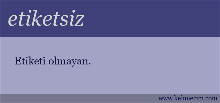 etiketsiz kelimesinin anlamı ne demek?