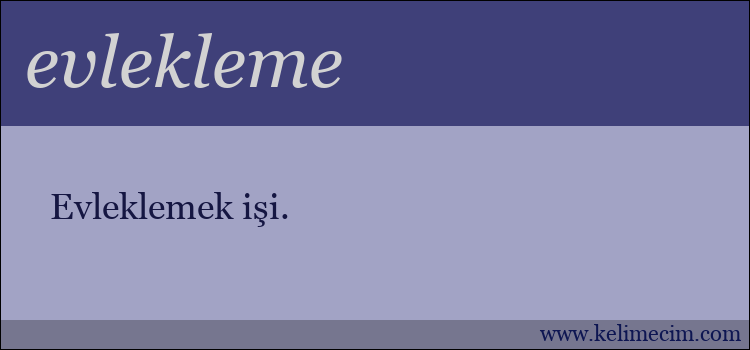 evlekleme kelimesinin anlamı ne demek?