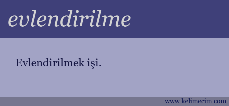 evlendirilme kelimesinin anlamı ne demek?