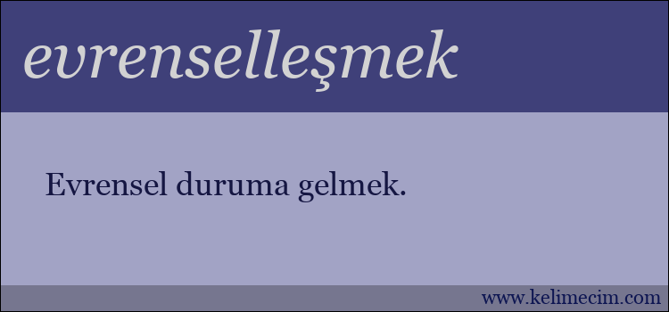 evrenselleşmek kelimesinin anlamı ne demek?